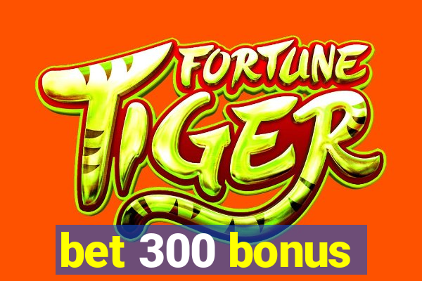 bet 300 bonus